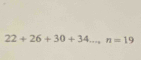 22+26+30+34..., n=19