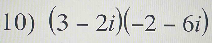 (3-2i)(-2-6i)