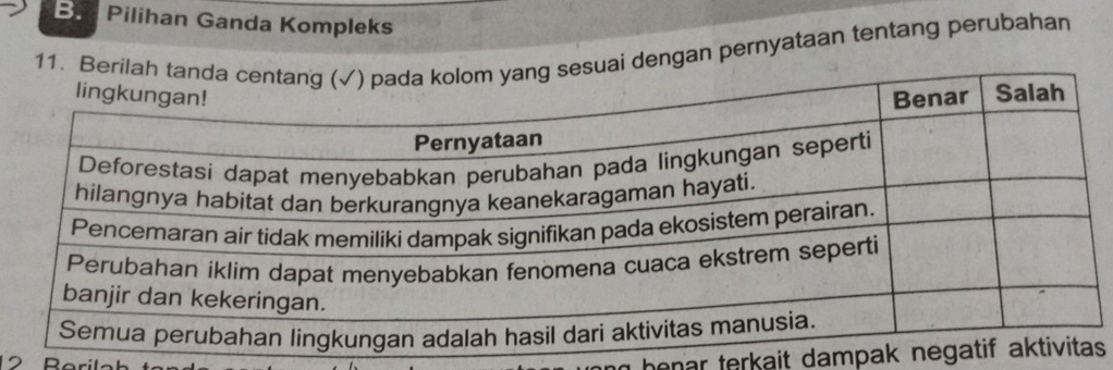 Pilihan Ganda Kompleks 
11. Berilahsuai dengan pernyataan tentang perubahan 
henar terkait dampak s