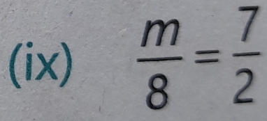 (ix)  m/8 = 7/2 