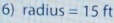 6) radius =15 ft