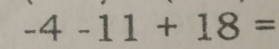 -4-11+18=