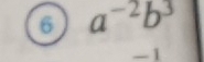 6 a^(-2)b^3
-1