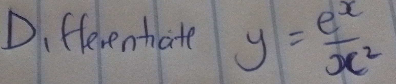 Differentate
y= e^x/x^2 