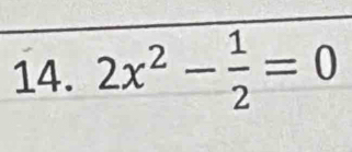 2x^2- 1/2 =0