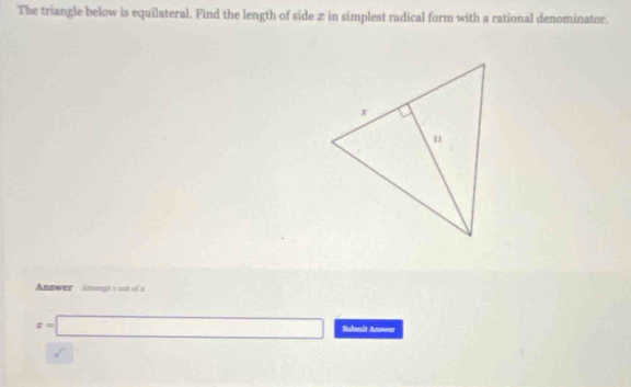 The triangle below is equilateral. Find the length of side æ in simplest radical form with a rational denominator. 
Answer Attenagé a sot of a
x=□ Submit Anower 
sqrt()