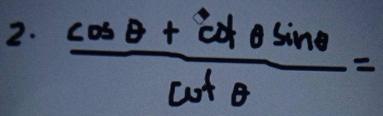  (cos θ +cot θ sin θ )/cot θ  =