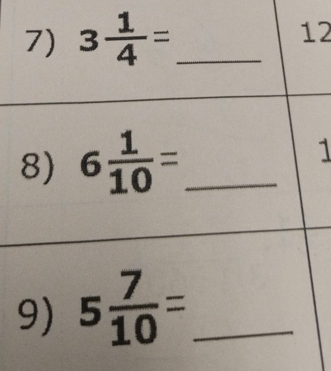 3 1/4 = _ 12 
8) 6 1/10 = _ 
1 
9) 5 7/10 = _