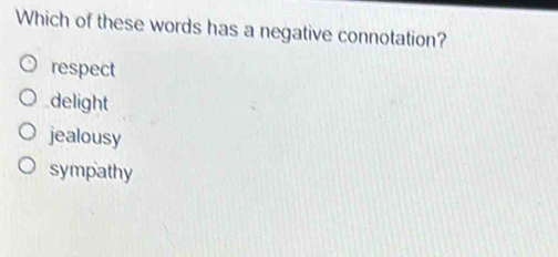 Solved: Which of these words has a negative connotation? respect ...
