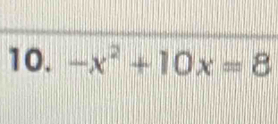 -x^2+10x=8