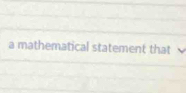 a mathematical statement that