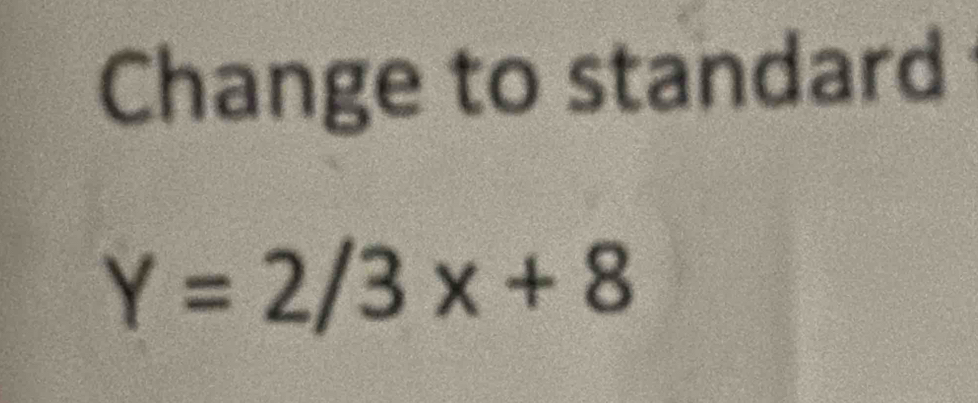 Change to standard
Y=2/3x+8