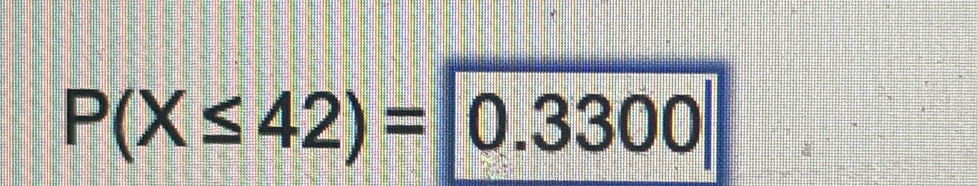 P(X≤ 42)=0.3300