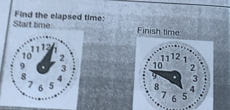 Find the elapsed time:
Start time: Finish time: