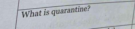 What is quarantine?