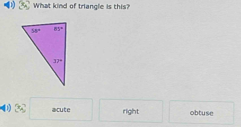 What kind of triangle is this?
) acute obtuse
right