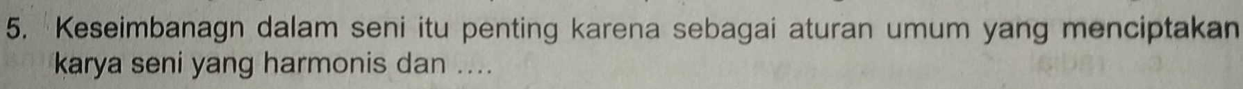 Keseimbanagn dalam seni itu penting karena sebagai aturan umum yang menciptakan 
karya seni yang harmonis dan ....