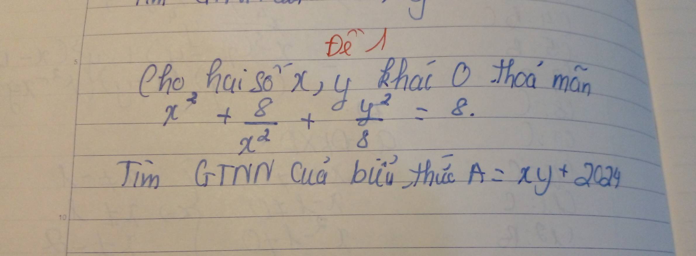 DeA
Zho haiso' x, u zhai O thaa mán
x^2+ 8/x^2 + y^2/8 =8. 
Jim GTNN Cuá buǔ thú A=xy+2024