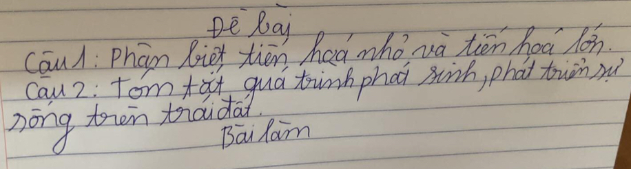 De Bay 
Cāu/: Phān bie thēn haá whǒvà tēn hoā lon. 
Cau2: Tom tat guá tinm phai sinh, phat towàn nu 
nong twn thada 
Bai lan