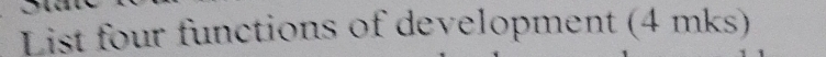 List four functions of development (4 mks)