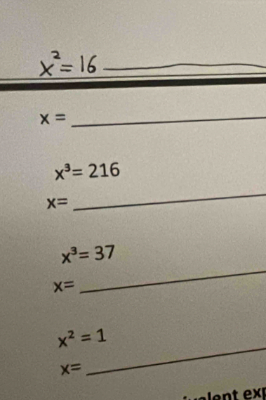 x= _
x^3=216
x=
_
x^3=37
x=
_
x^2=1
x=
_ 
lent exi