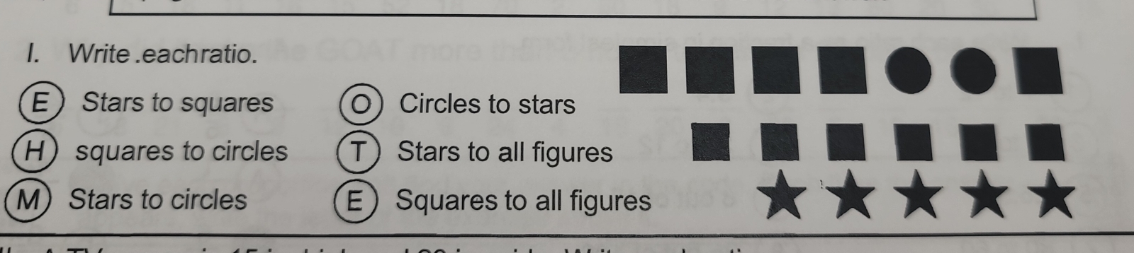 Write .eachratio.
EStars to squares OCircles to stars
Hsquares to circles T Stars to all figures
MStars to circles ESquares to all figures