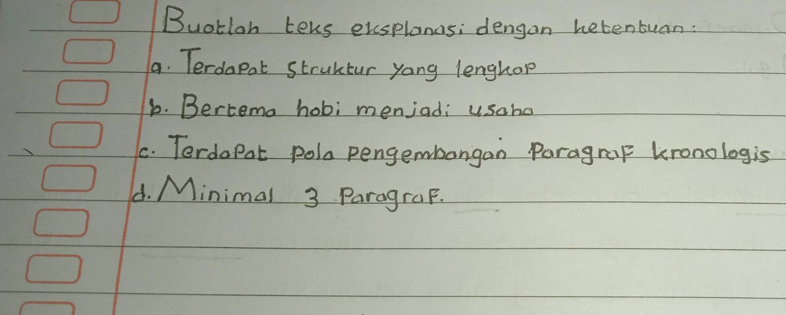 Buotloh teks exsplanos; dengan hetentuan:
a. Terdapat struktur yong lengtap
b. Bertema hobi menjad; usaha
C. TerdoPot pola pengembangan Poragrap kronologis
d. Minimal 3 ParograF.