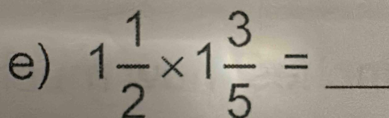 1 1/2 * 1 3/5 = _