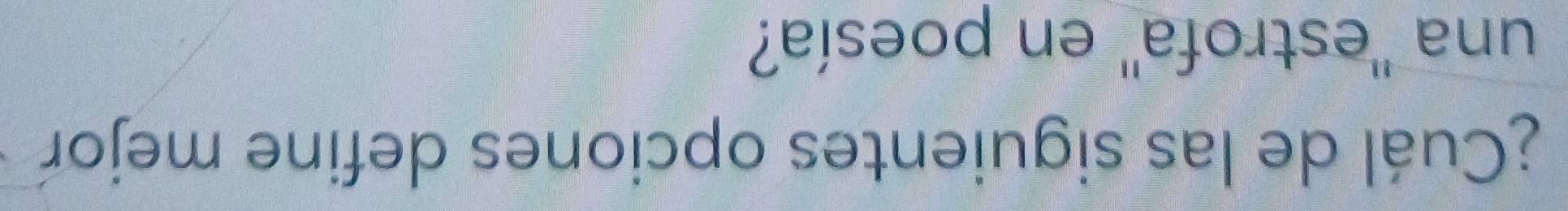 ¿Cuál de las siguientes opciones define mejor 
una ''estrofa'' en poesía?