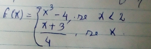 f(x)=beginarrayl x^3-4,.2xx<2  (x+3)/4 ,2xxendarray.