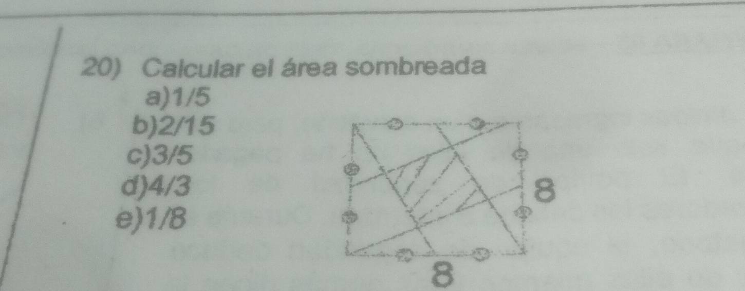 Calcular el área sombreada
a) 1/5
b) 2/15
c) 3/5
d) 4/3
e) 1/8