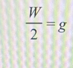  W/2 =g