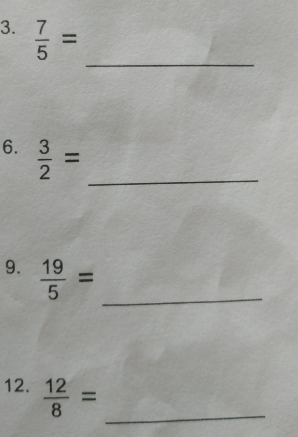  7/5 =
_ 
6.  3/2 = _ 
9.  19/5 = _ 
12.  12/8 = _