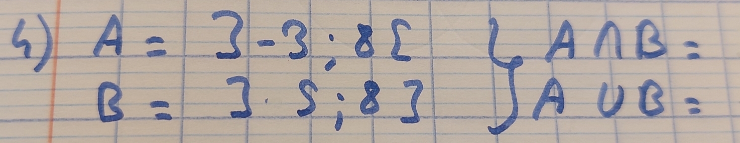 A=3-3;8E beginarrayr LA∩ B= A∪ B=endarray
B=3.5:83