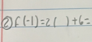 ② f(-1)=2()+6=