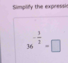 Simplify the expressic
36^(-frac 3)2=□