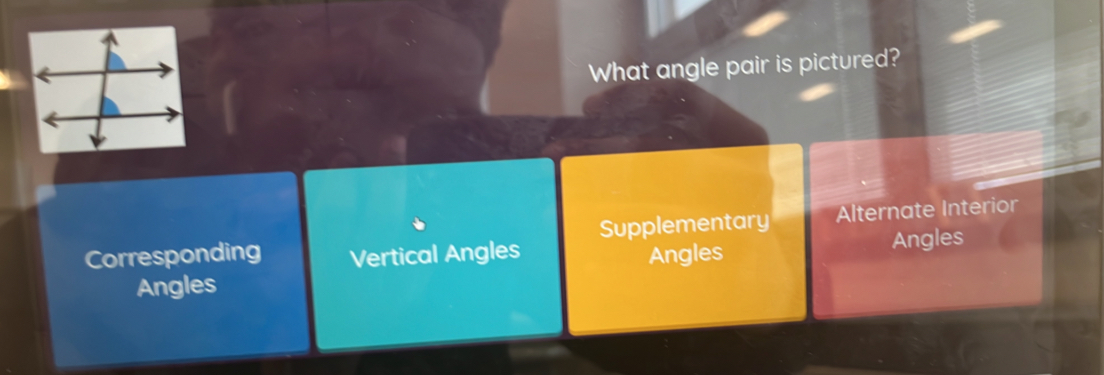 What angle pair is pictured?
Supplementary Alternate Interior
Corresponding Vertical Angles Angles
Angles
Angles