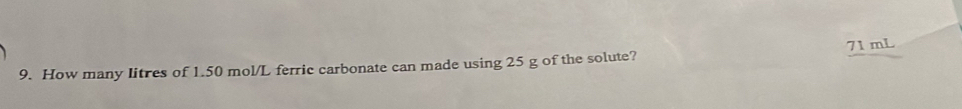 How many litres of 1.50 mol/L ferric carbonate can made using 25 g of the solute? 71 mL