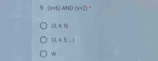 (x<6) AND (x>2) *
 3,4,5
 3,4,5,...
w