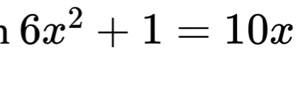 6x^2+1=10x