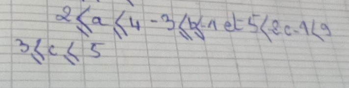 2≤ a≤ 4-3≤ b≤ -1 e 5 <9 
3≤ c≤ 5