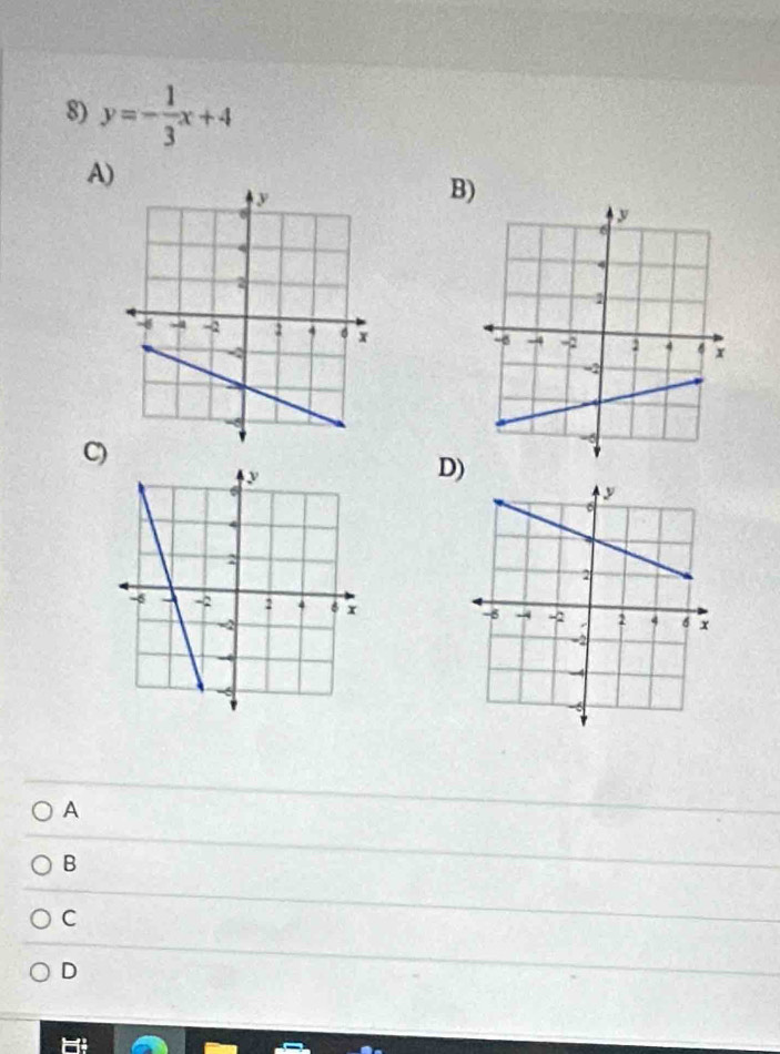 y=- 1/3 x+4
A)
B)
C)
D)

A
B
C
D
a