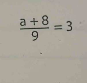  (a+8)/9 =3