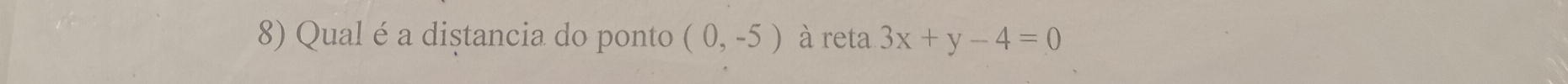 Qual é a diştancia do ponto (0,-5) à reta 3x+y-4=0