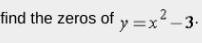 find the zeros of y=x^2-3·