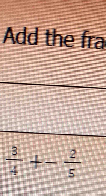 Add the fra
 3/4 +- 2/5 
