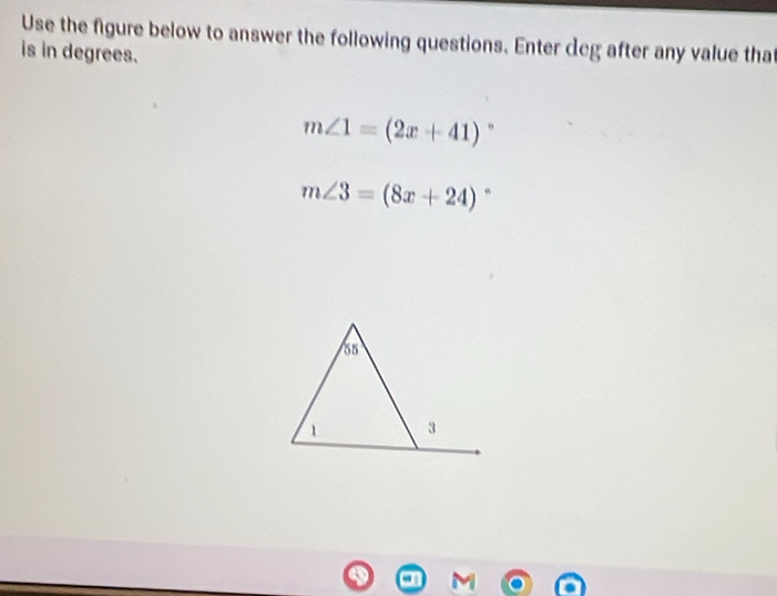 Use the figure below to answer the following questions. Enter ceg after any value that 
is in degrees.
m∠ 1=(2x+41) ,
m∠ 3=(8x+24)