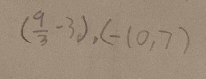 ( 9/3 -3),(-10,7)