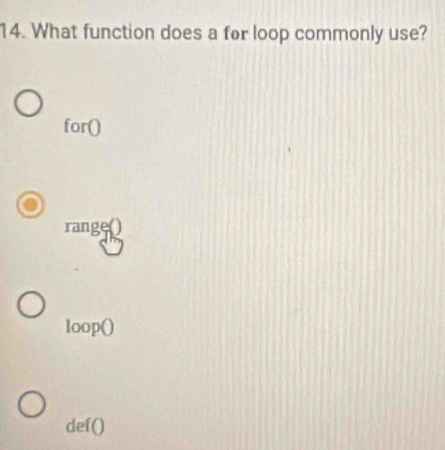 What function does a for loop commonly use?
for()
range()
loop()
def()