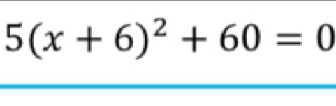 5(x+6)^2+60=0